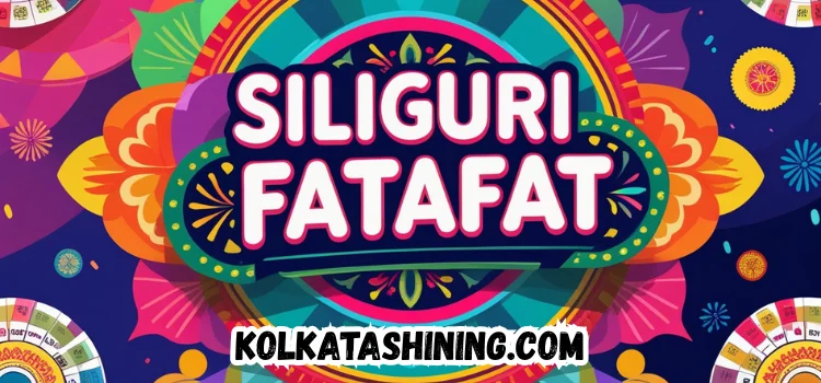 Siliguri Fatafat